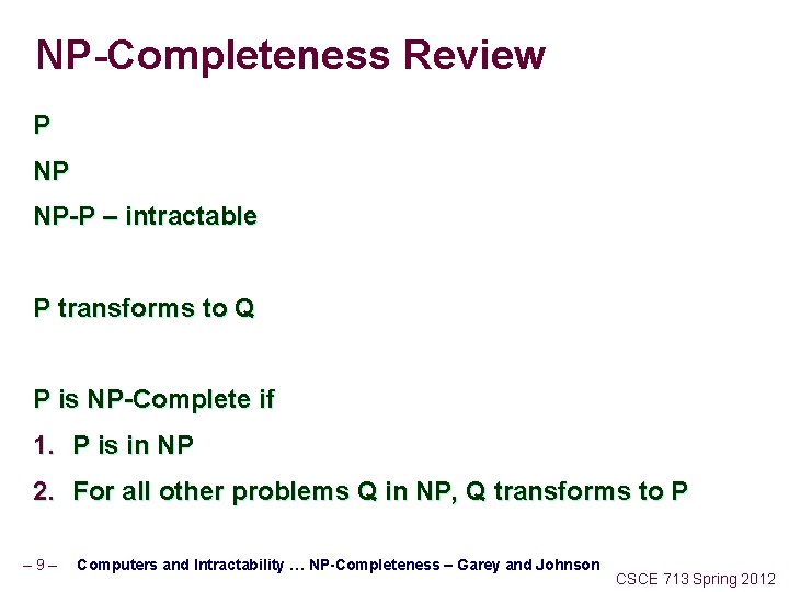 NP-Completeness Review P NP NP-P – intractable P transforms to Q P is NP-Complete