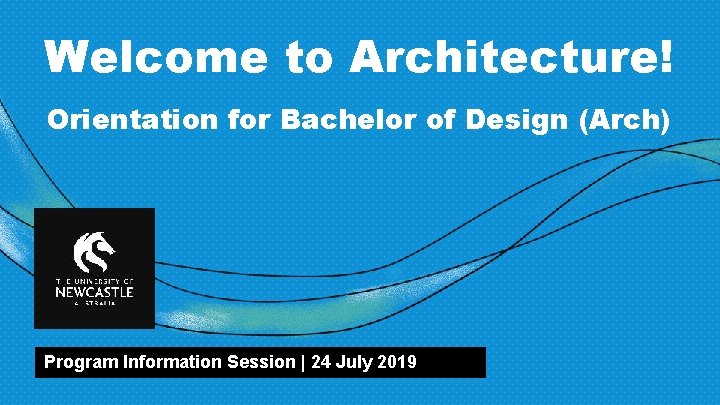 Welcome to Architecture! Orientation for Bachelor of Design (Arch) Program Information Session | 24