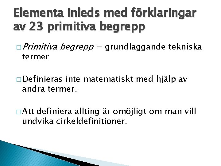 Elementa inleds med förklaringar av 23 primitiva begrepp � Primitiva termer begrepp = grundläggande