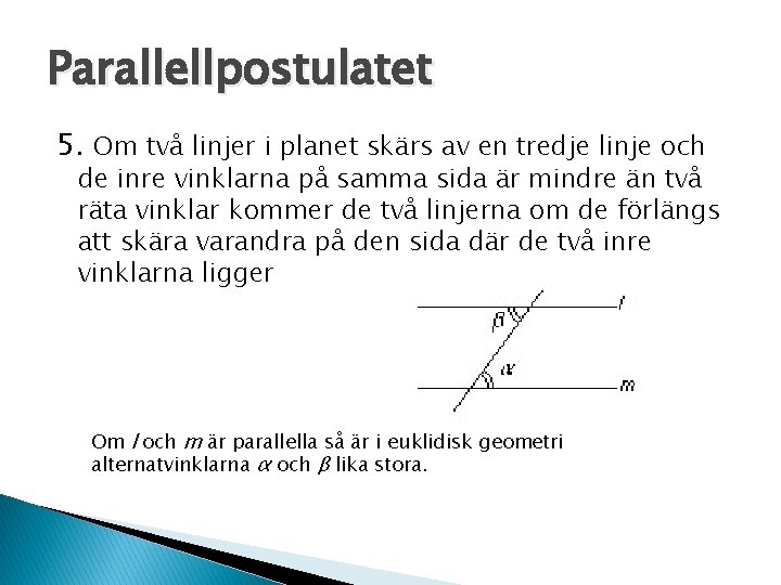 Parallellpostulatet 5. Om två linjer i planet skärs av en tredje linje och de