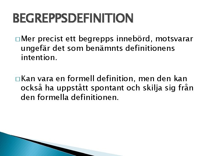 BEGREPPSDEFINITION � Mer precist ett begrepps innebörd, motsvarar ungefär det som benämnts definitionens intention.