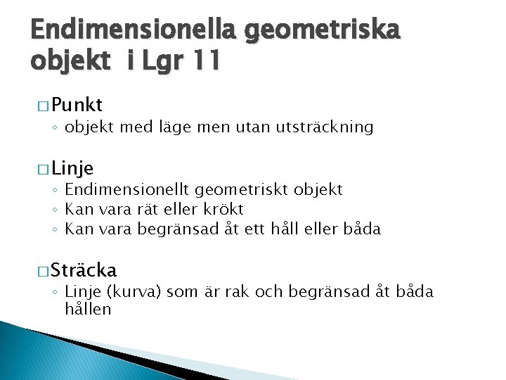 Endimensionella geometriska objekt i Lgr 11 � Punkt ◦ objekt med läge men utan