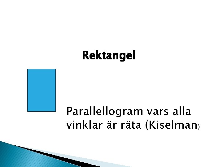 Rektangel Parallellogram vars alla vinklar är räta (Kiselman) 