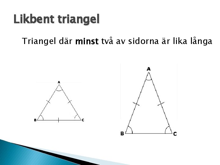 Likbent triangel Triangel där minst två av sidorna är lika långa 