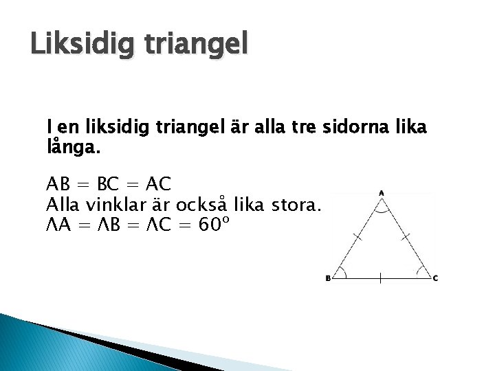 Liksidig triangel I en liksidig triangel är alla tre sidorna lika långa. AB =