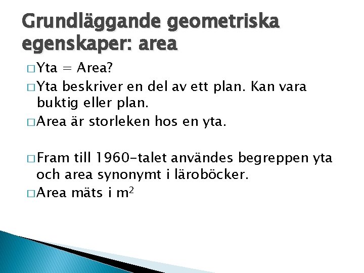 Grundläggande geometriska egenskaper: area � Yta = Area? � Yta beskriver en del av