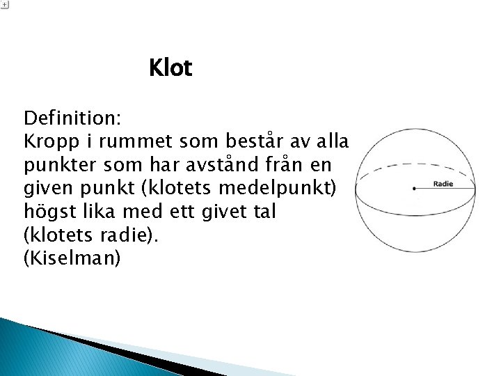 Klot Definition: Kropp i rummet som består av alla punkter som har avstånd från