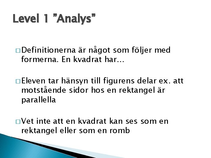 Level 1 ”Analys” � Definitionerna är något som följer med formerna. En kvadrat har…