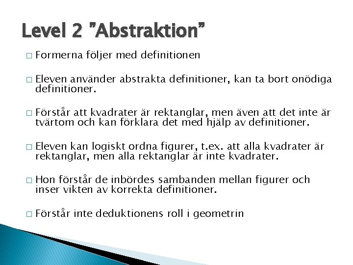 Level 2 ”Abstraktion” � � � Formerna följer med definitionen Eleven använder abstrakta definitioner,