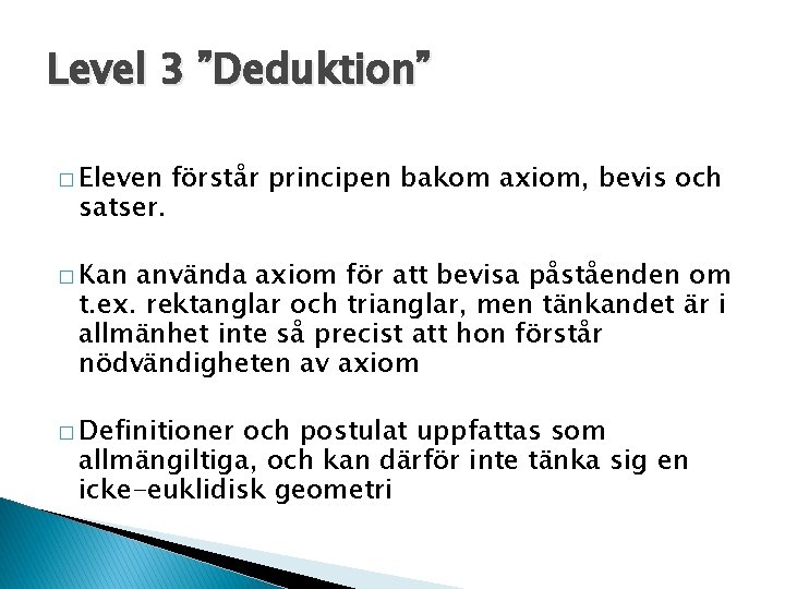 Level 3 ”Deduktion” � Eleven satser. förstår principen bakom axiom, bevis och � Kan