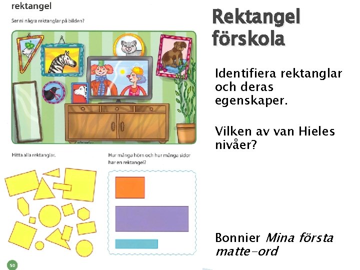 Rektangel förskola Identifiera rektanglar och deras egenskaper. Vilken av van Hieles nivåer? Bonnier Mina