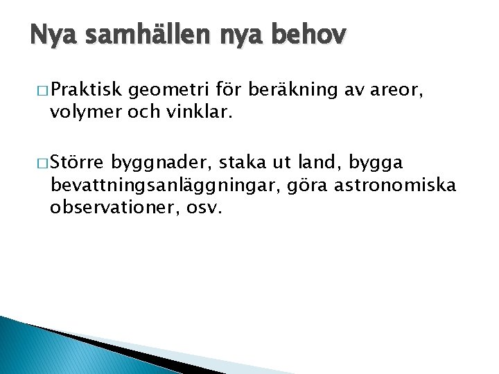 Nya samhällen nya behov � Praktisk geometri för beräkning av areor, volymer och vinklar.