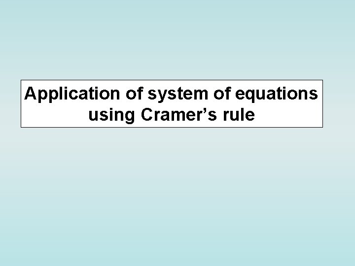 Application of system of equations using Cramer’s rule 