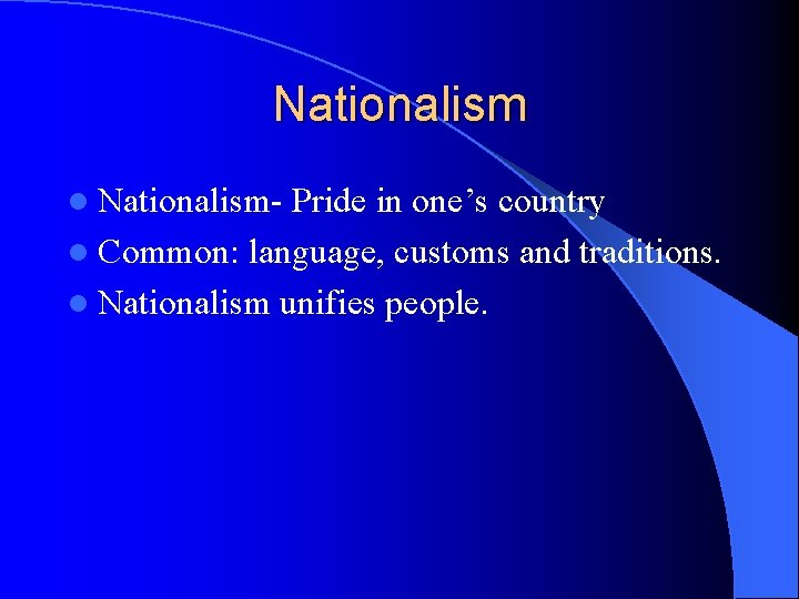 Nationalism l Nationalism- Pride in one’s country l Common: language, customs and traditions. l