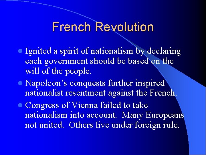 French Revolution l Ignited a spirit of nationalism by declaring each government should be