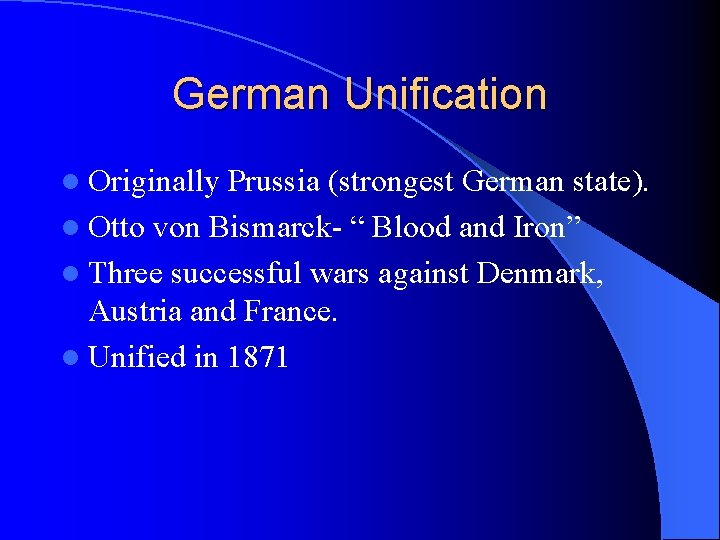 German Unification l Originally Prussia (strongest German state). l Otto von Bismarck- “ Blood