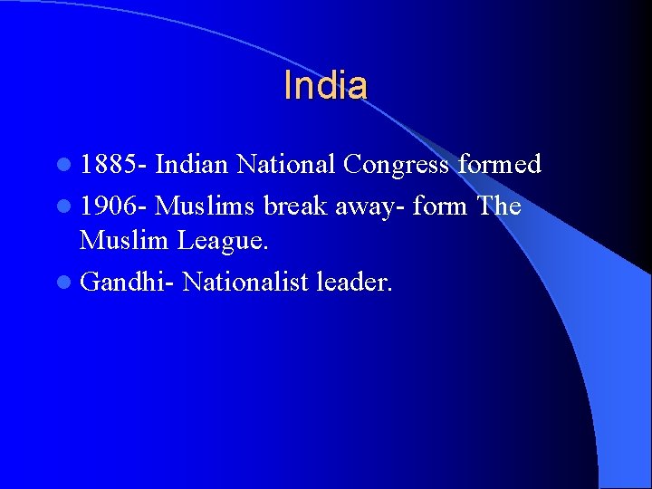 India l 1885 - Indian National Congress formed l 1906 - Muslims break away-