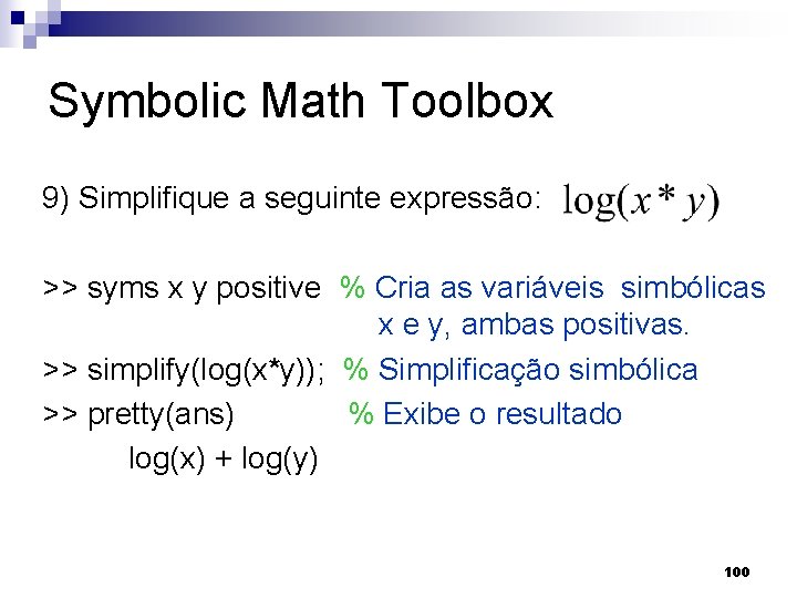 Symbolic Math Toolbox 9) Simplifique a seguinte expressão: >> syms x y positive %