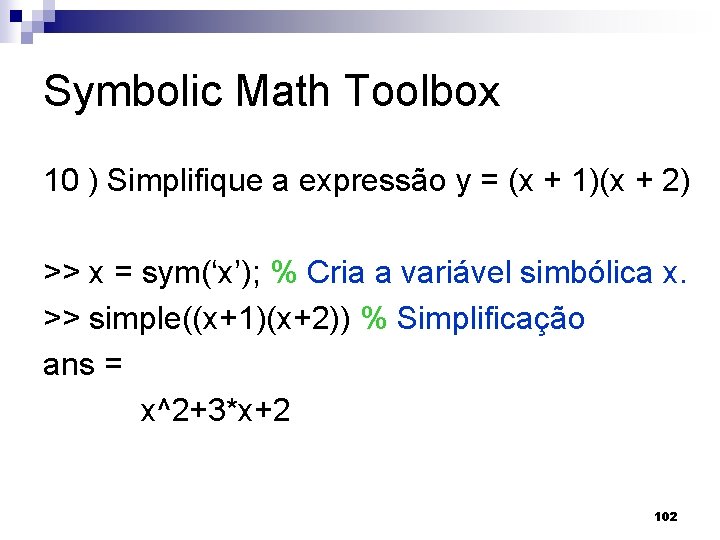 Symbolic Math Toolbox 10 ) Simplifique a expressão y = (x + 1)(x +
