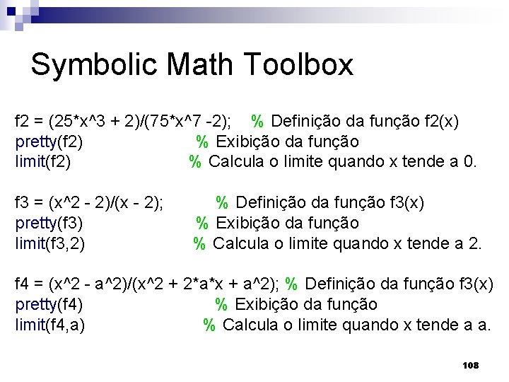 Symbolic Math Toolbox f 2 = (25*x^3 + 2)/(75*x^7 -2); % Definição da função