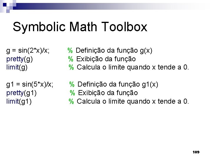 Symbolic Math Toolbox g = sin(2*x)/x; pretty(g) limit(g) % Definição da função g(x) %