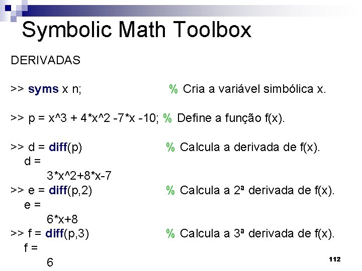 Symbolic Math Toolbox DERIVADAS >> syms x n; % Cria a variável simbólica x.