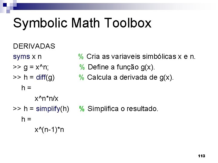 Symbolic Math Toolbox DERIVADAS syms x n >> g = x^n; >> h =