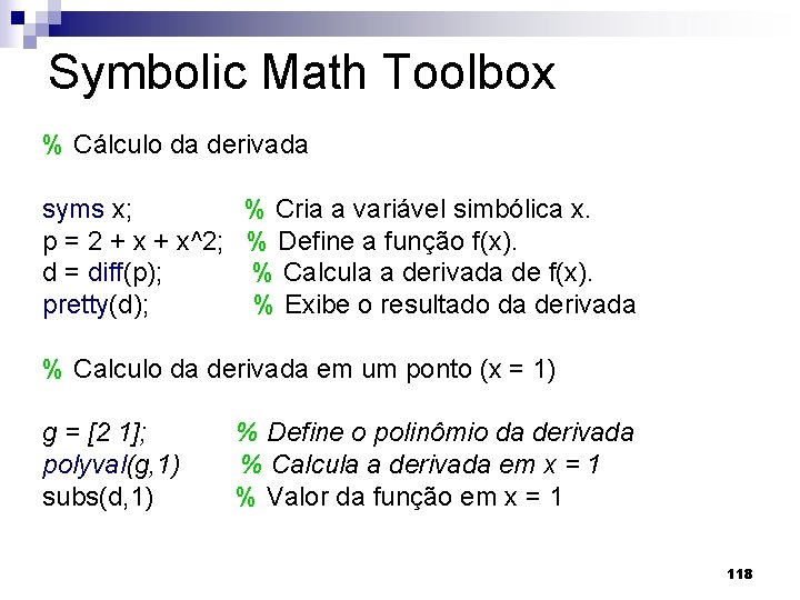 Symbolic Math Toolbox % Cálculo da derivada syms x; % Cria a variável simbólica