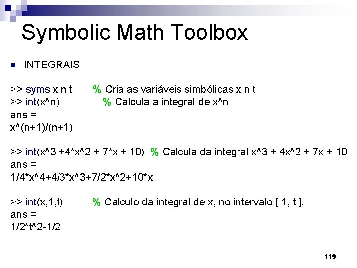 Symbolic Math Toolbox n INTEGRAIS >> syms x n t >> int(x^n) ans =