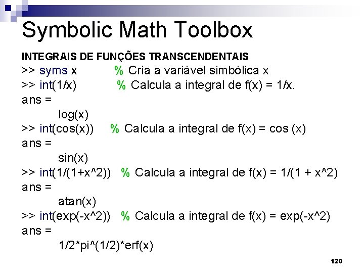 Symbolic Math Toolbox INTEGRAIS DE FUNÇÕES TRANSCENDENTAIS >> syms x % Cria a variável