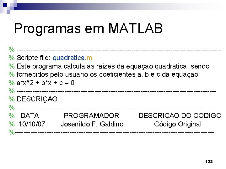 Programas em MATLAB % --------------------------------------------% Scripte file: quadratica. m % Este programa calcula as