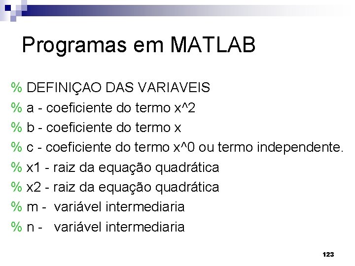 Programas em MATLAB % DEFINIÇAO DAS VARIAVEIS % a - coeficiente do termo x^2