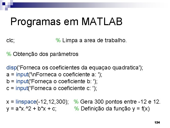 Programas em MATLAB clc; % Limpa a area de trabalho. % Obtenção dos parâmetros