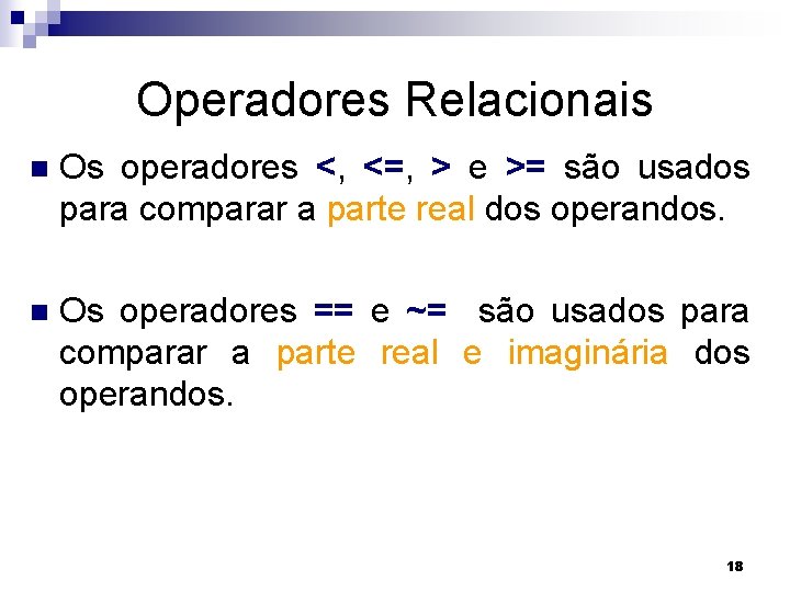 Operadores Relacionais n Os operadores <, <=, > e >= são usados para comparar