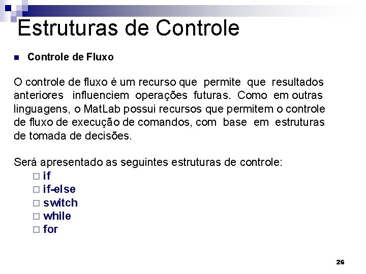 Estruturas de Controle n Controle de Fluxo O controle de fluxo é um recurso