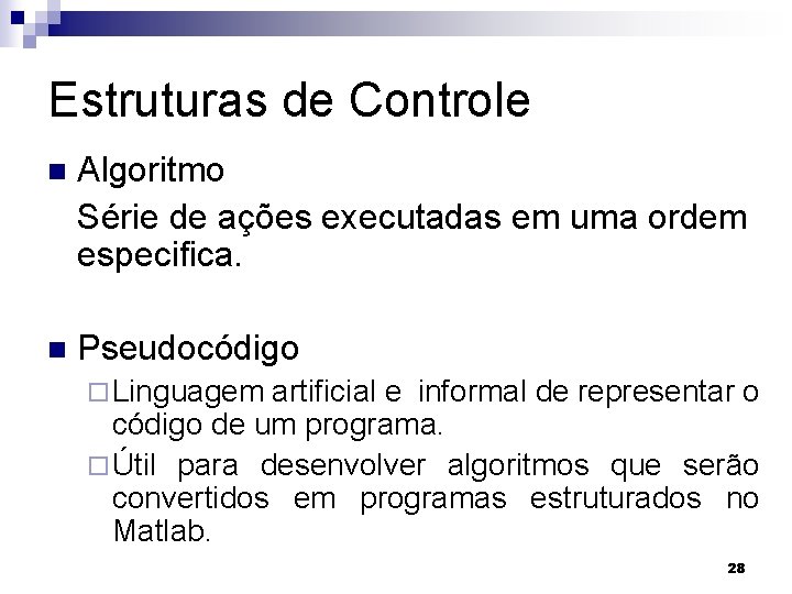 Estruturas de Controle n Algoritmo Série de ações executadas em uma ordem especifica. n