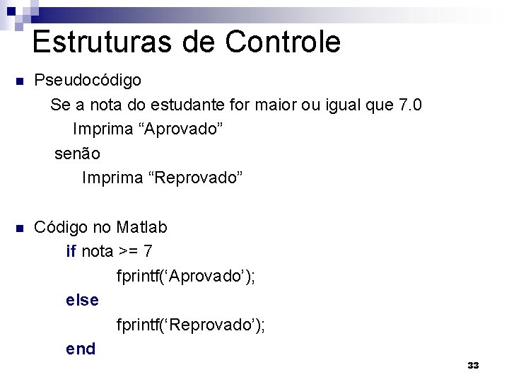 Estruturas de Controle n Pseudocódigo Se a nota do estudante for maior ou igual