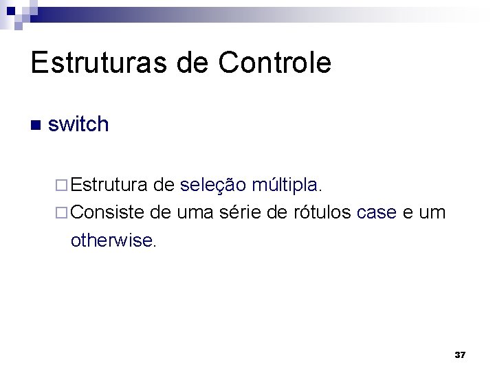 Estruturas de Controle n switch ¨ Estrutura de seleção múltipla. ¨ Consiste de uma