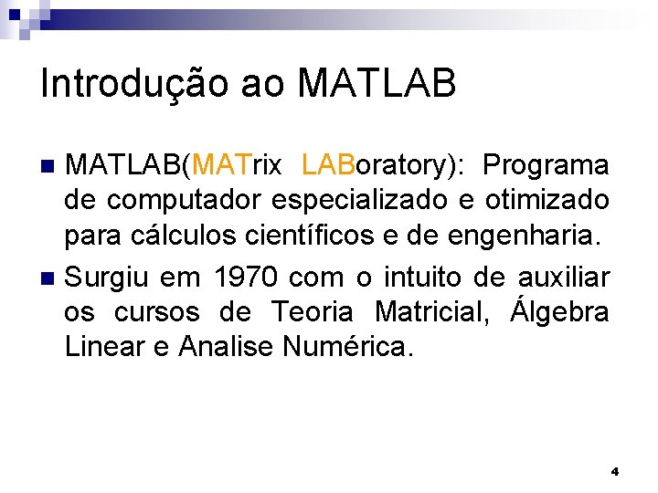 Introdução ao MATLAB(MATrix LABoratory): Programa de computador especializado e otimizado para cálculos científicos e