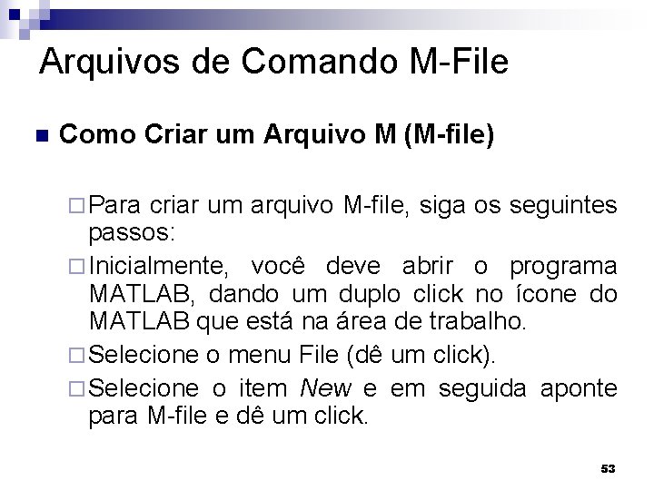 Arquivos de Comando M-File n Como Criar um Arquivo M (M-file) ¨ Para criar