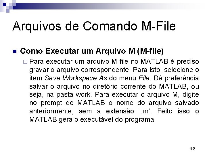 Arquivos de Comando M-File n Como Executar um Arquivo M (M-file) ¨ Para executar
