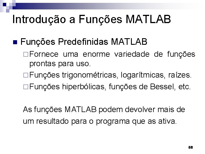 Introdução a Funções MATLAB n Funções Predefinidas MATLAB ¨ Fornece uma enorme variedade de