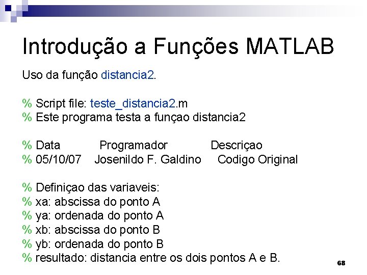 Introdução a Funções MATLAB Uso da função distancia 2. % Script file: teste_distancia 2.