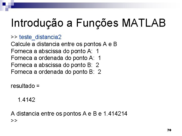 Introdução a Funções MATLAB >> teste_distancia 2 Calcule a distancia entre os pontos A