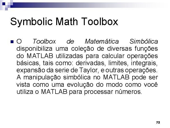 Symbolic Math Toolbox n O Toolbox de Matemática Simbólica disponibiliza uma coleção de diversas