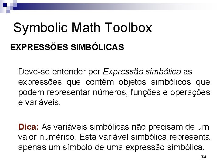 Symbolic Math Toolbox EXPRESSÕES SIMBÓLICAS Deve-se entender por Expressão simbólica as expressões que contêm