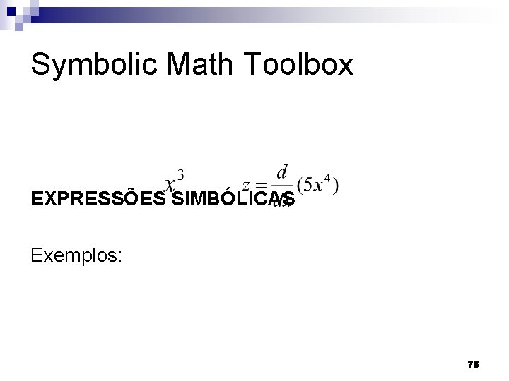 Symbolic Math Toolbox EXPRESSÕES SIMBÓLICAS Exemplos: 75 