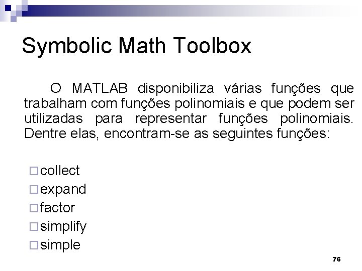 Symbolic Math Toolbox O MATLAB disponibiliza várias funções que trabalham com funções polinomiais e