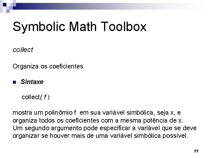Symbolic Math Toolbox collect Organiza os coeficientes n Sintaxe collect( f ) mostra um