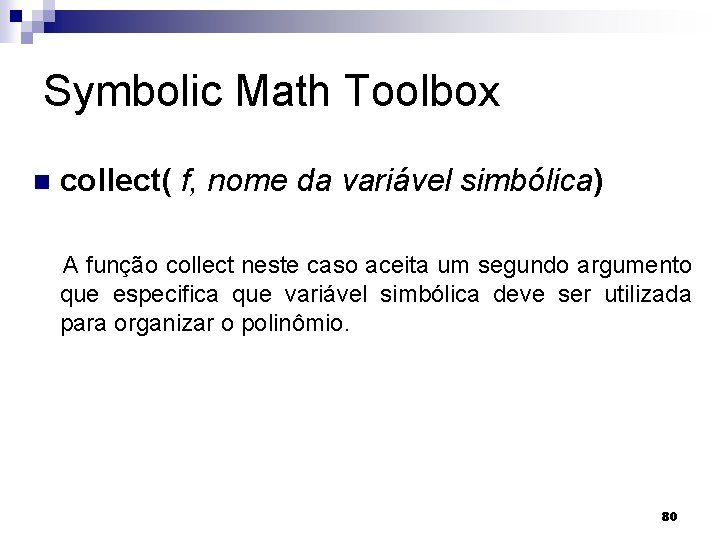 Symbolic Math Toolbox n collect( f, nome da variável simbólica) A função collect neste